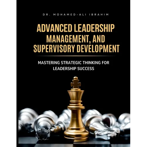 Advanced Leadership, Management, and Supervisory Development: Mastering Strategic Thinking for Leadership Success