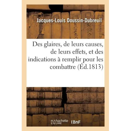 Des Glaires, de Leurs Causes, de Leurs Effets, Et Des Indications À Remplir Pour Les Combattre: 7e Édition