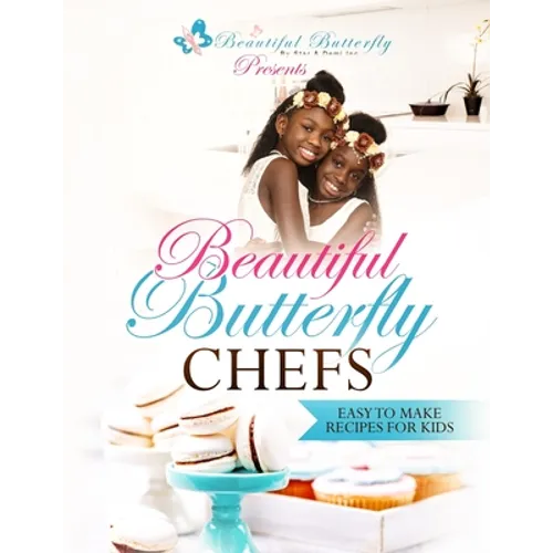 Beautiful Butterfly Chefs: Easy to Make Recipes for Kids!