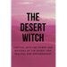 The Desert Witch: Tapping into the Power and Mystery of the Desert for Healing and Empowerment
