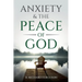 Anxiety & the Peace of God: Six Biblical Cures for Worry, Stress, and Inner Turmoil