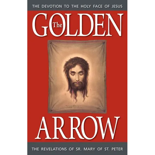 The Golden Arrow: The Revelations of Sr. Mary of St. Peter