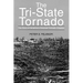 The Tri-State Tornado: The Story of America's Greatest Tornado Disaster