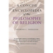 A Concise Encyclopedia of the Philosophy of Religion