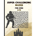 Super Challenging Mazes for Kids 8 -12: Maze Activity Book-62 Pages-8.5 x 0.35 x 11 inches
