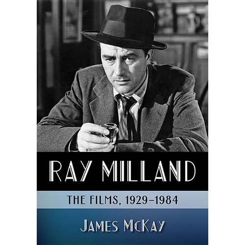 Ray Milland: The Films, 1929-1984