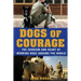Dogs of Courage: The Heroism and Heart of Working Dogs Around the World