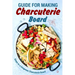 Guide for Making Charcuterie Board: Steps to a Gorgeous Charcuterie Board: Christmas Cookbook