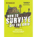 How to Survive Off the Grid: From Backyard Homesteads to Bunkers (and Everything in Between)