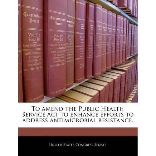 To Amend the Public Health Service ACT to Enhance Efforts to Address Antimicrobial Resistance.