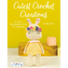 Cutest Crochet Creations: 18 Amigurumi Toys to Crochet