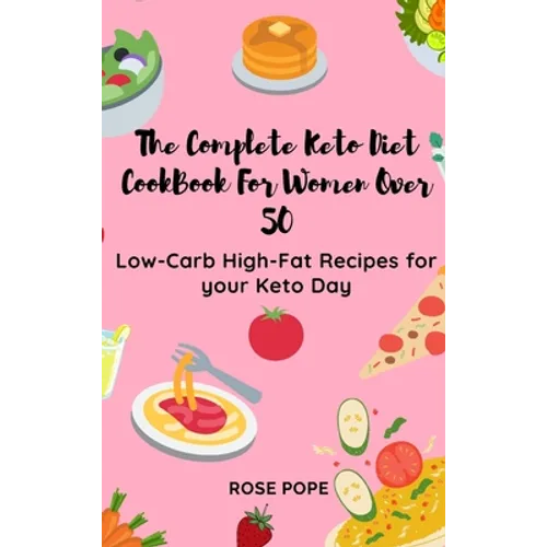 The Complete Keto Diet CookBook For Women Over 50: Low-Carb High-Fat Recipes for your Keto Day
