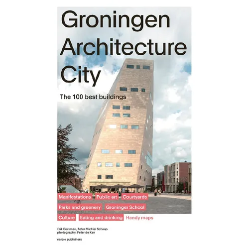 Groningen Architecture City: The 100 Best Buildings