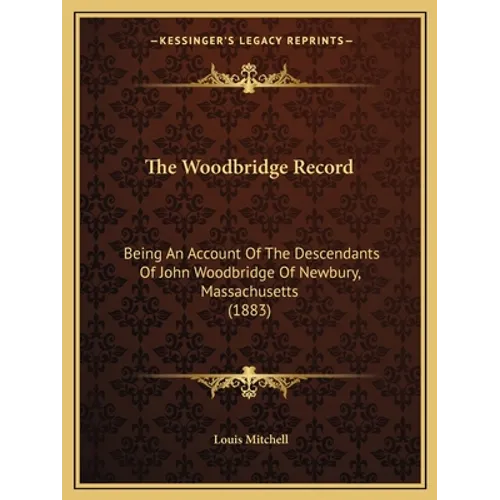 The Woodbridge Record: Being An Account Of The Descendants Of John Woodbridge Of Newbury, Massachusetts (1883)