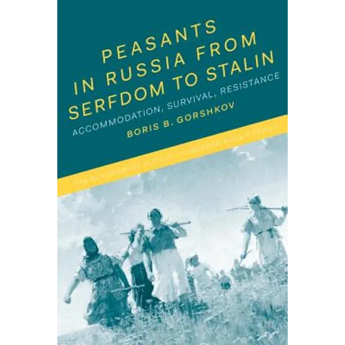 Peasants in Russia from Serfdom to Stalin: Accommodation, Survival, Resistance