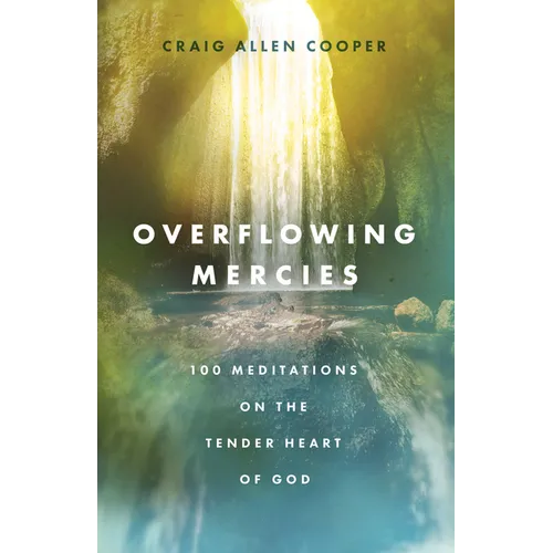 Overflowing Mercies: 100 Meditations on the Tender Heart of God