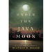 Under the Java Moon: A Novel of World War II