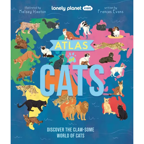 Lonely Planet Kids Atlas of Cats: 100 Clawsome Breeds from Around the World Fun Features & Illustrations Kitty Super Senses & Dictionary Fascinating F
