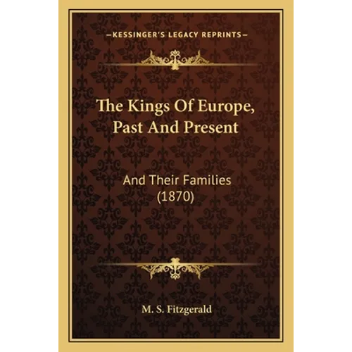 The Kings Of Europe, Past And Present: And Their Families (1870)