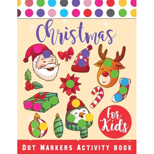 Christmas Dot Marker Activity Book for Kids Ages 2-5: Dot Marker Activity Book for Toddlers, Christmas Books