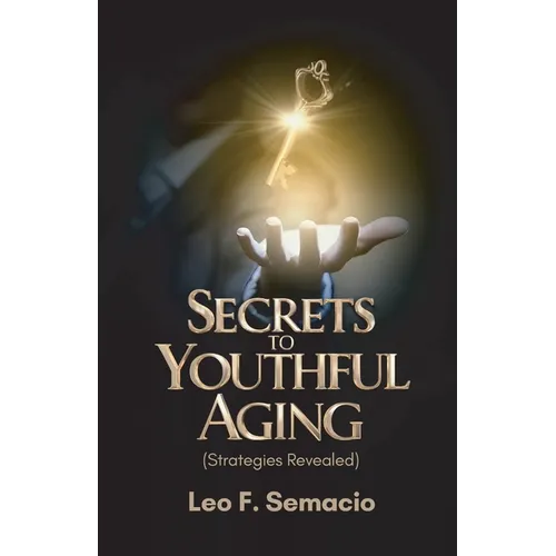 Secrets to Youthful Aging, (Strategies Revealed)