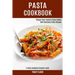 Pasta Cookbook: Prepare Your Favorite Pasta Dishes With Delicious Pasta Recipes (A Pasta Cookbook Everyone Loves!)