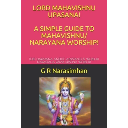 Lord Mahavishnu Upasana! a Simple Guide to Mahavishnu/ Narayana Worship!: Lord Narayana Angelic Assistance & Worship! Narasimha Rama Krishna Worship!