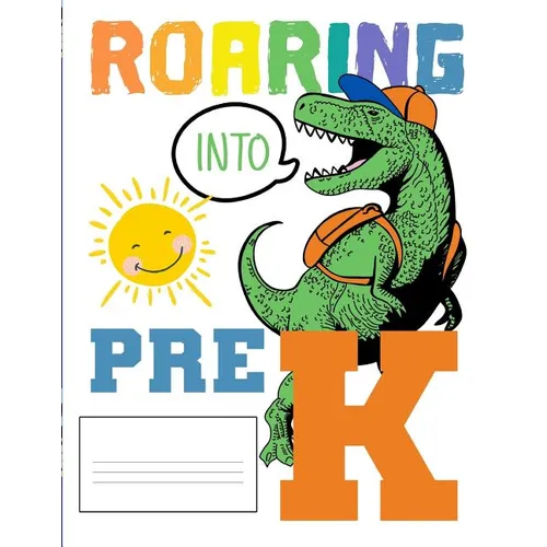 Roaring Into Pre K: Funny Back To School notebook, Gift For Girls and Boys,109 College Ruled Line Paper, Cute School Notebook, School Graduation Gift