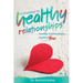 A Journey to Healthy Relationships: Healthy Relationships, Healthy You