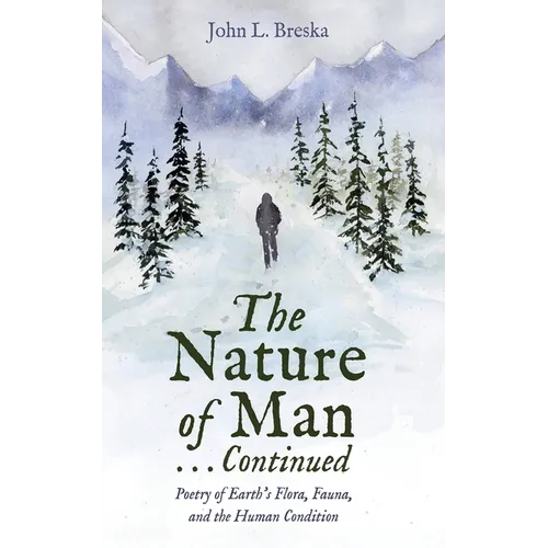 The Nature of Man . . . Continued: Poetry of Earth's Flora, Fauna, and the Human Condition