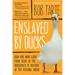 Enslaved by Ducks
