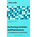 Performing Feminism Self/Maintenance: in Contemporary Art and Society