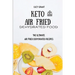 Keto Air Fried Dehydrated Food: The Ultimate Air Fried Dehydrated Recipes