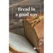 Bread in a good way