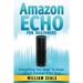 Amazon Echo: Amazon Echo For Beginners - Everything You Need To Know About Amazon Echo Now