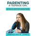 Parenting A Teenage Girl: Essential Parenting Guide Of How To Handle Girl's Top Teenage Issues