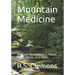 Mountain Medicine: A Simple Field Guide to Plants, Roots, Barks, and Herbs.