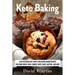 Keto Baking: Easy Keto Diet Sweet and Savory Baking Recipes including Bread, Buns, Cookies, Bars, Cakes, and Muffins