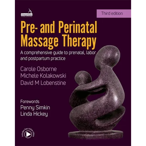 Pre- And Perinatal Massage Therapy: A Comprehensive Guide to Prenatal, Labor and Postpartum Practice