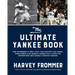 The Ultimate Yankee Book: From the Beginning to Today: Trivia, Facts and Stats, Oral History, Marker Moments and Legendary Personalities--A History an
