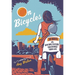 On Bicycles: 50 Ways the New Bike Culture Can Change Your Life