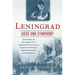 Leningrad: Siege and Symphony: The Story of the Great City Terrorized by Stalin, Starved by Hitler, Immortalized by Shostakovich
