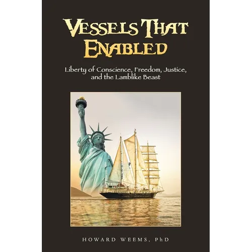 Vessels That Enabled: Liberty of Conscience, Freedom, Justice, and the Lamblike Beast
