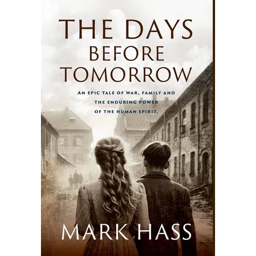 The Days Before Tomorrow: An epic tale of war, family and the enduring power of the human spirit.