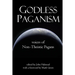 Godless Paganism: Voices of Non-Theistic Pagans