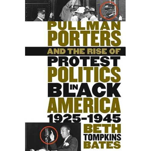 Pullman Porters and the Rise of Protest Politics in Black America, 1925-1945