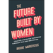 The Future Built by Women: Creating a Brighter Tomorrow Through Tech and Innovation
