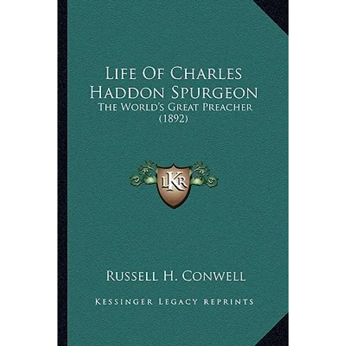 Life Of Charles Haddon Spurgeon: The World's Great Preacher (1892)