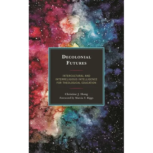 Decolonial Futures: Intercultural and Interreligious Intelligence for Theological Education
