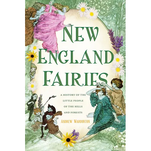 New England Fairies: A History of the Little People of the Hills and Forests